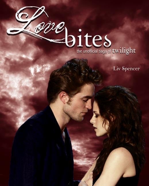 Love Bites the Unofficial Saga of Twilight